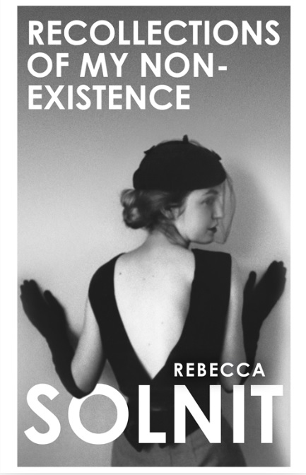 Recollections of My Non-Existence by Rebecca Solnit